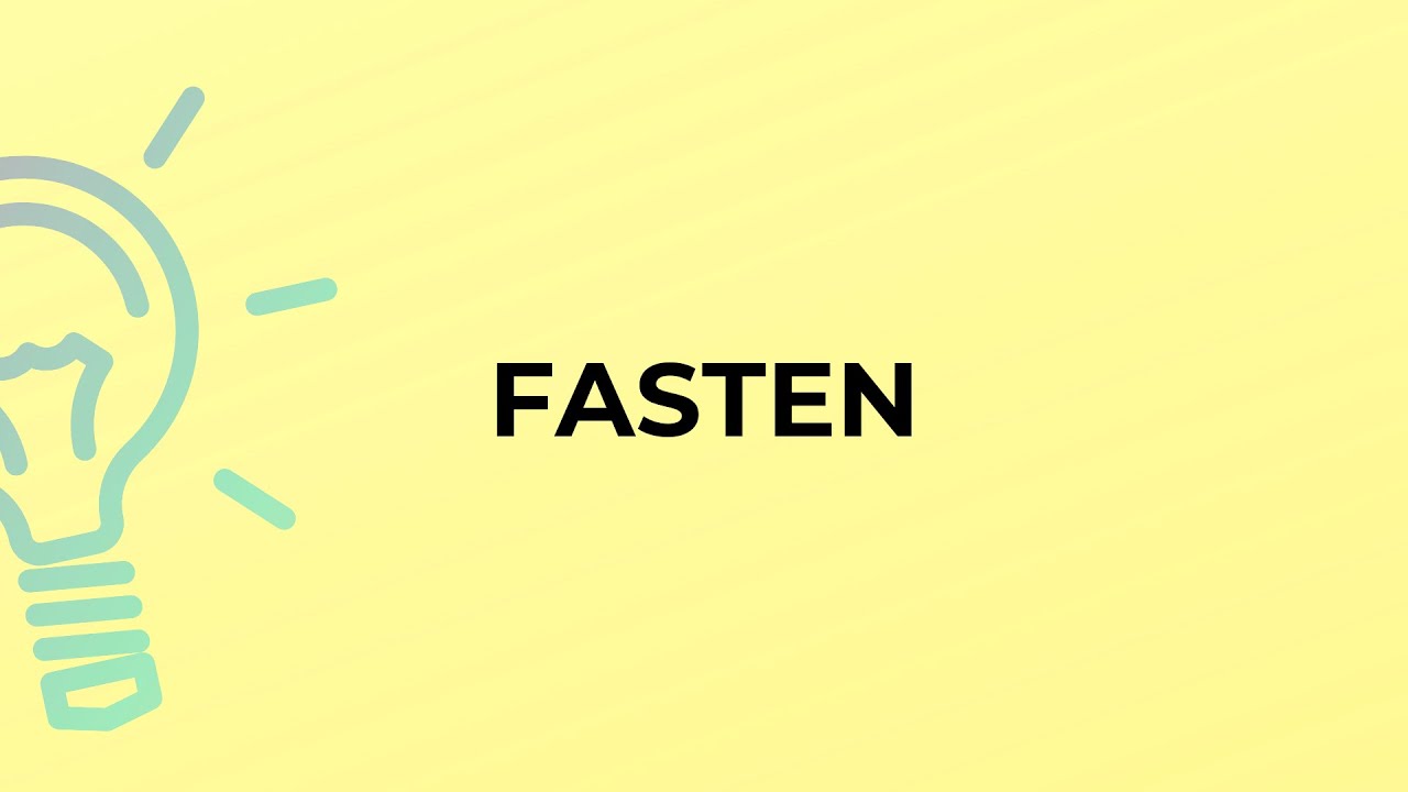 What is the meaning of the word FASTEN?