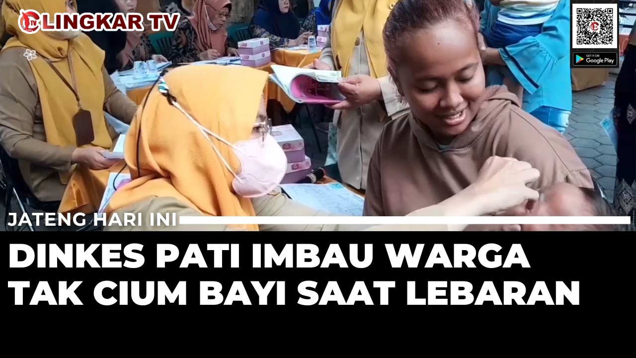 JANGAN CIUM BAYI SAAT LEBARAN! DINKES PATI WASPADAI PENYEBARAN CAMPAK