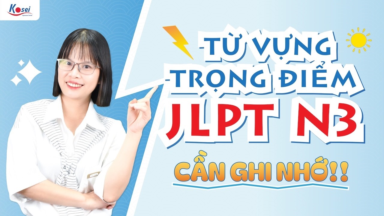 Livestream N3 - TỪ VỰNG TRỌNG ĐIỂM CẦN GHI NHỚ trong JLPT N3 - Trung tâm tiếng Nhật Kosei