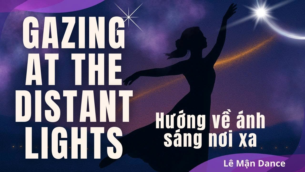 望着远方的灯火 - GAZING AT THE DISTANT LIGHTS – HƯỚNG VỀ ÁNH SÁNG NƠI XA