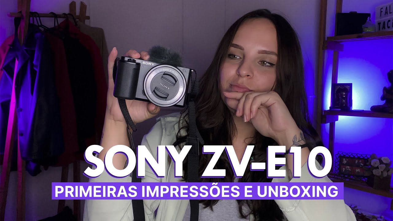 SONY ZV-E10 | PRIMEIRAS IMPRESSÕES & UNBOXING
