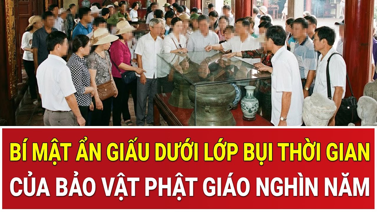 Chấn động: Bí mật không tưởng ẩn giấu dưới lớp bụi thời gian của bảo vật Phật giáo nghìn năm