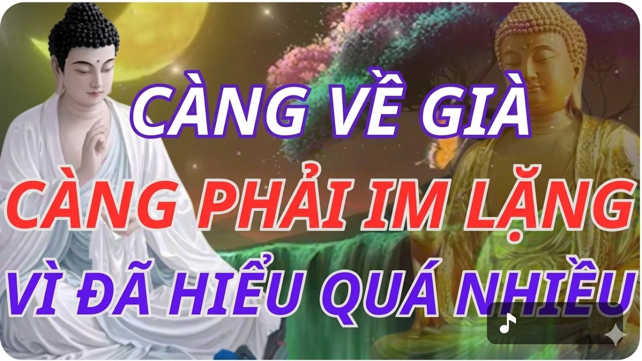 Lời Phật Dạy: Càng Về Già Càng Phải Im Lặng: Trí Tuệ Sâu Sắc Của Người Sống Khôn