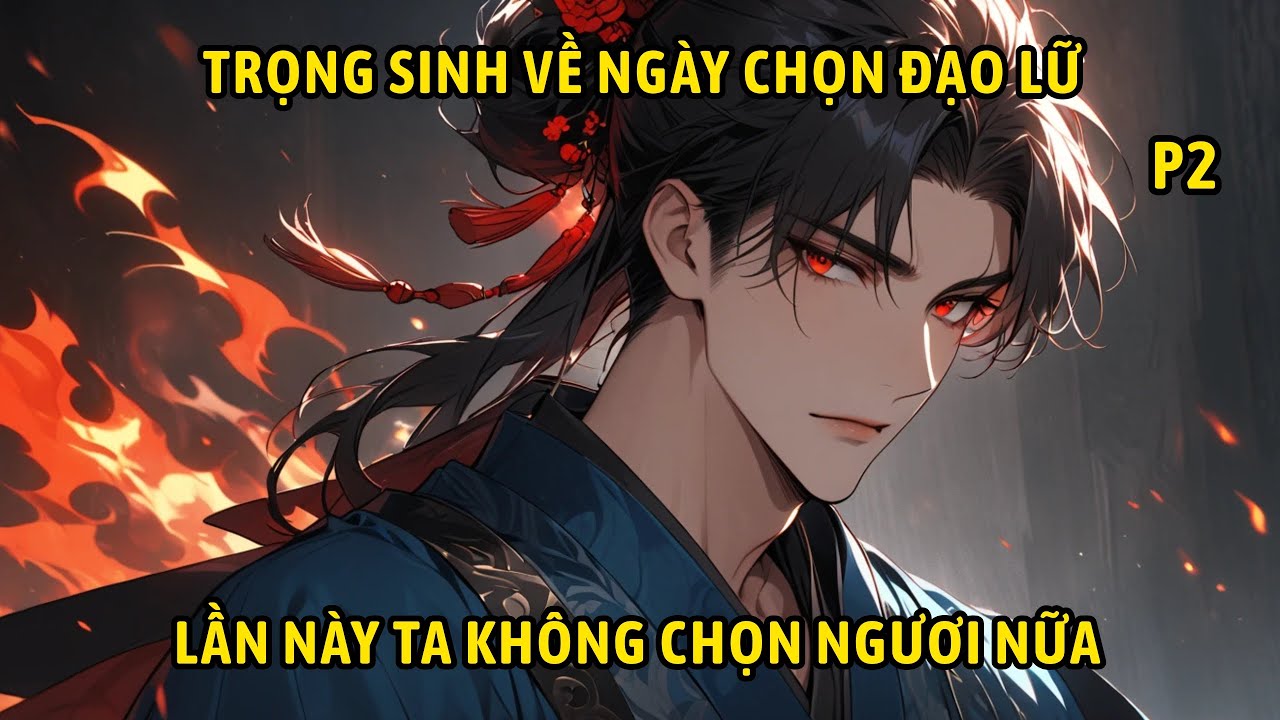 P2- Trọng sinh về ngày chọn đạo lữ, lần này ta không chọn ngươi nữa.