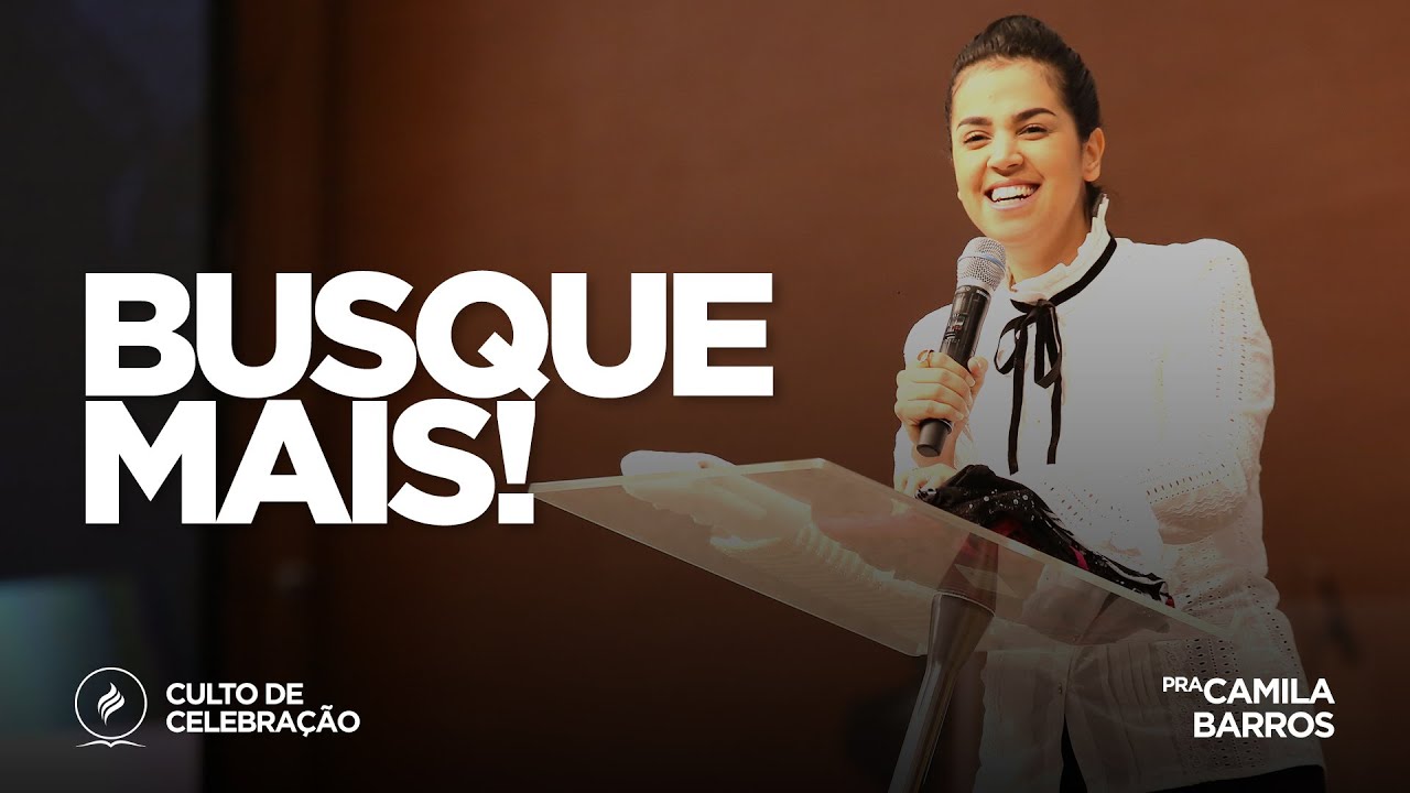 Busque mais! | Pra. Camila Barros | Culto de Celebração - 09/06/19