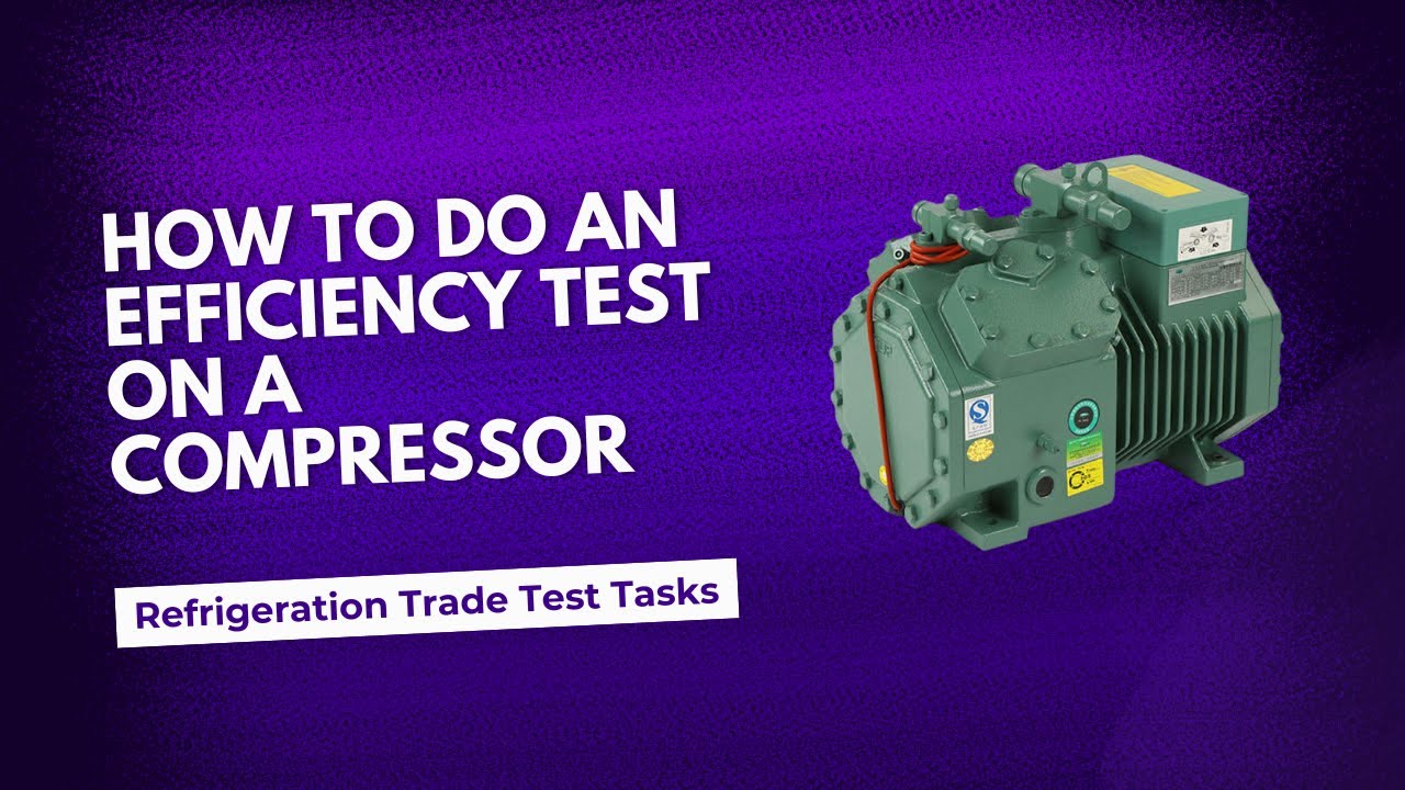 Refrigeration Trade Test Tasks: How to do an efficiency test on a compressor - Paradigm Cooling