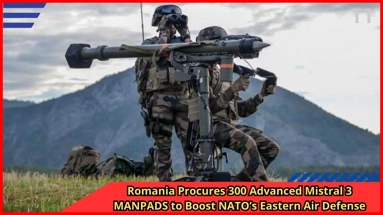 Romania Procures 300 Advanced Mistral 3 MANPADS to Boost NATO&rsquo;s Eastern Air Defense