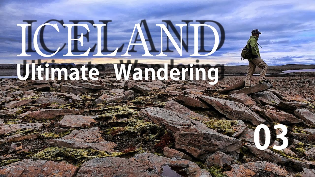 ICELAND　Ultimate Wandering　03　Boundless land