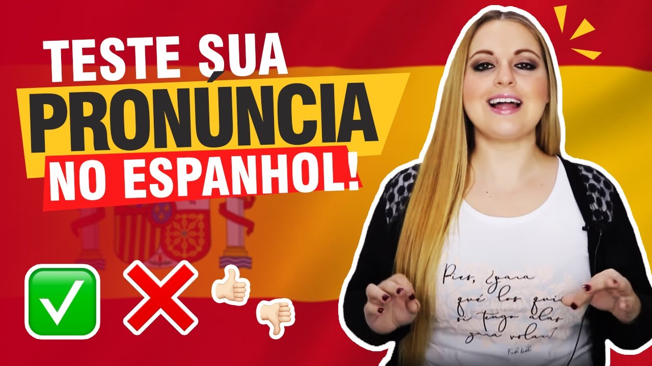COMO ESTÁ SUA PRONÚNCIA NO ESPANHOL? FAÇA O TESTE AQUI - teste sua pronúncia no espanhol