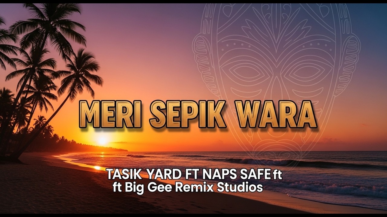 🔥🔥MERI SEPIK WARA – Afro Reggae | TASIK YARD FT NAPS SAFE ft Big Gee Remix Studios