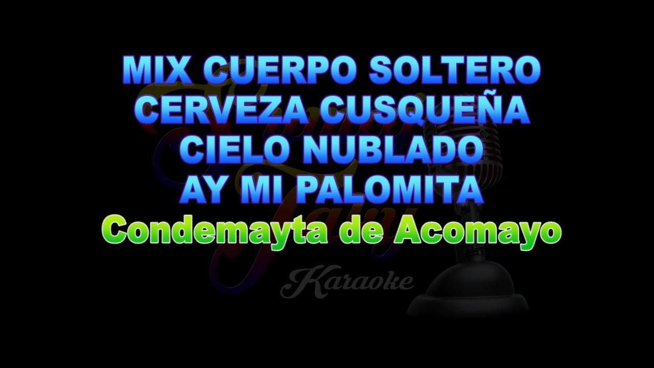 CONDEMAYTA DE ACOMAYO MIX CUERPO SOLTERO CERVEZA CUSQUEÑA CIELO NUBLADO AY MI PALOMITA KARAOKE