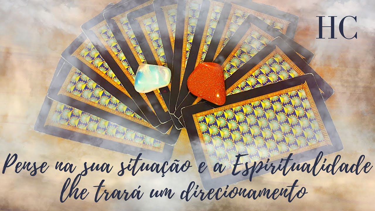 PENSE na SITUAÇÃO que VOCÊ está VIVENDO e a ESPIRITUALIDADE lhe TRARÁ um DIRECIONAMENTO - HC Tarot