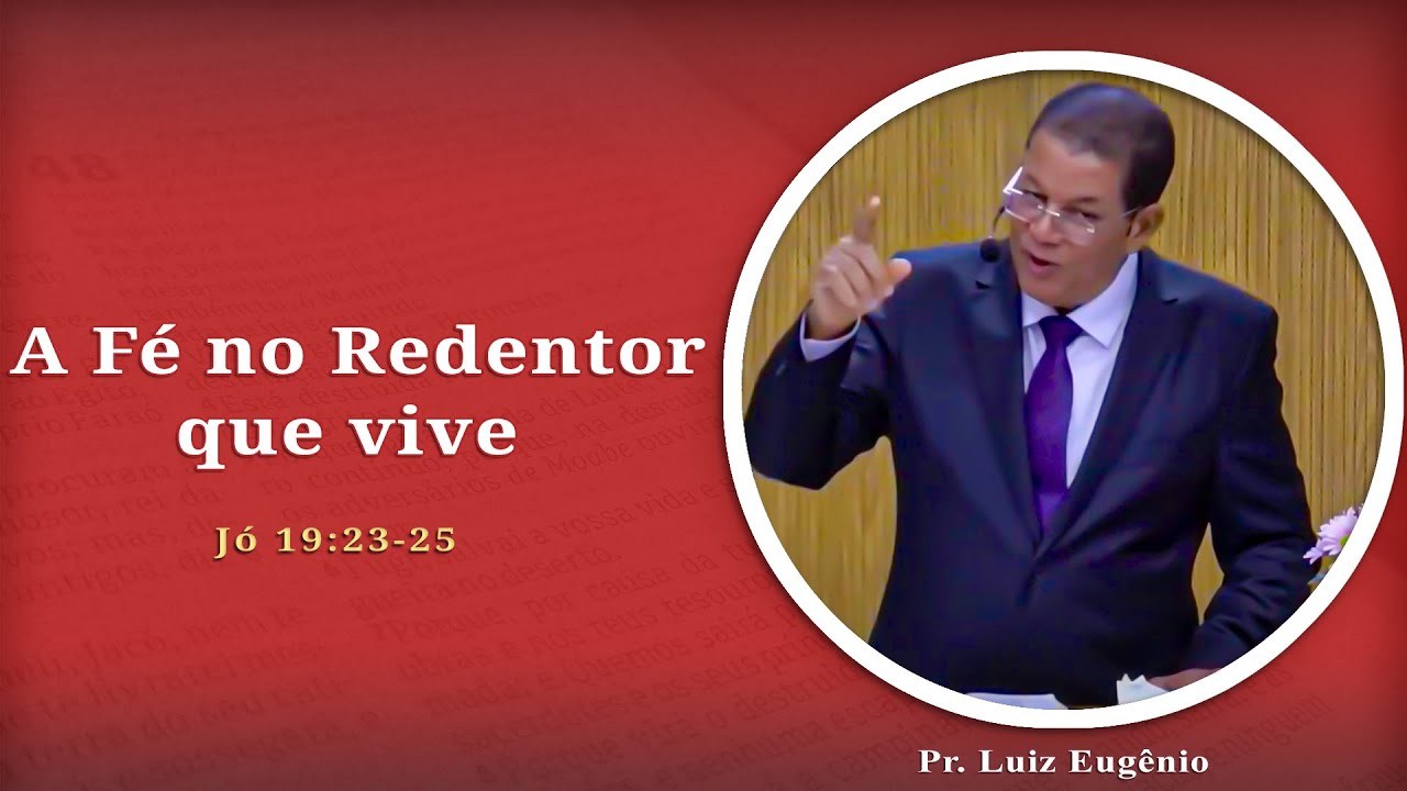 A fé no Redentor que vive | Jó 19:23-25 | Pr.  Luiz Eugênio