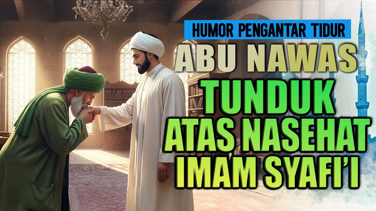 ABU NAWAS TUNDUK DENGAN NASEHAT IMAM SYAFI'I II CERITA PENGANTAR TIDUR