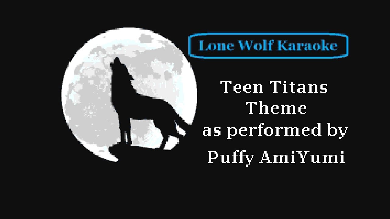 Puffy AmiYumi - Teen Titans Theme - Lone Wolf Karaoke