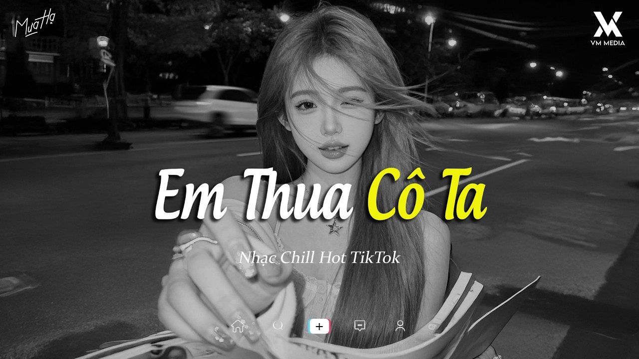 Em Thua Cô Ta, Nhường Lại Nỗi Đau, Hoa Tàn Tình Tan Lofi Chill ♬ Nhạc Chill TikTok Triệu View