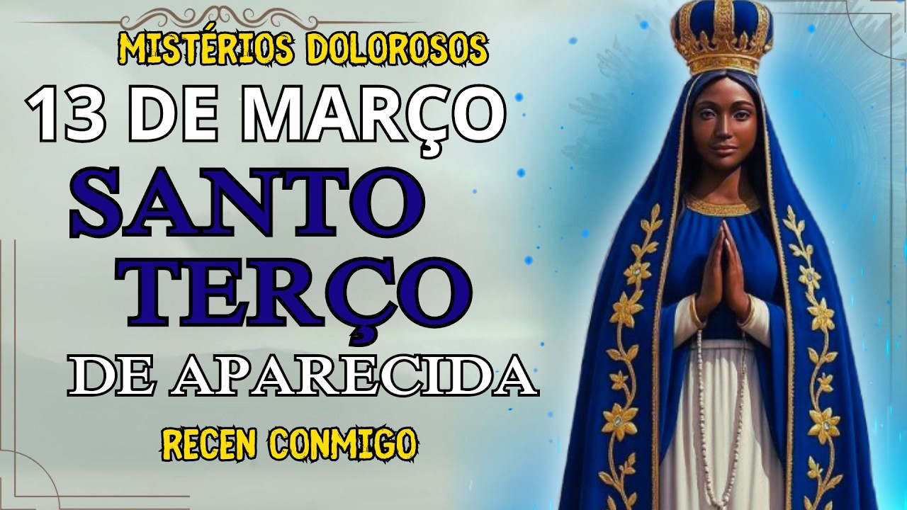 📿 TERÇO DE HOJE NOSSA SENHORA APARECIDA COM PE. ANTONIO MARIA — MISTÉRIOS GOZOSOS – 13 DE MARÇO 📿