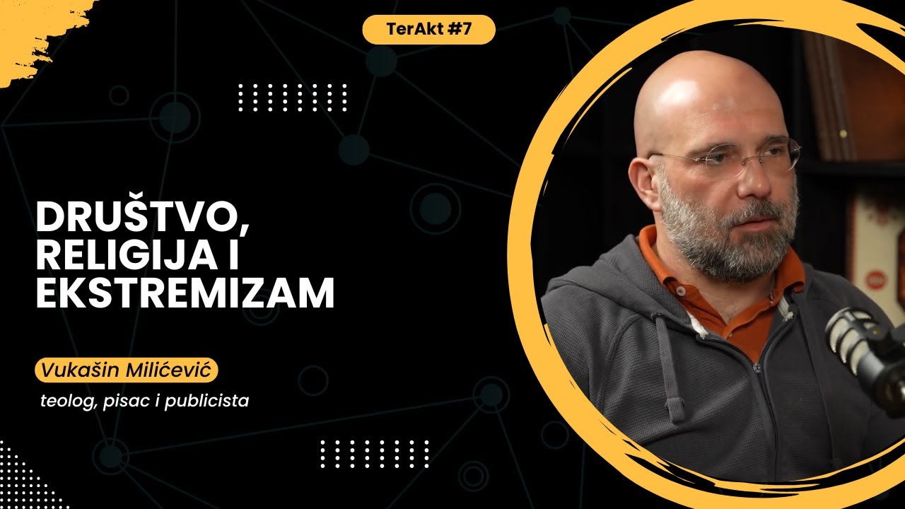Dru&scaron;tvo, religija i ekstremizam - Vuka&scaron;in Milićević | TerAkt ep. 7