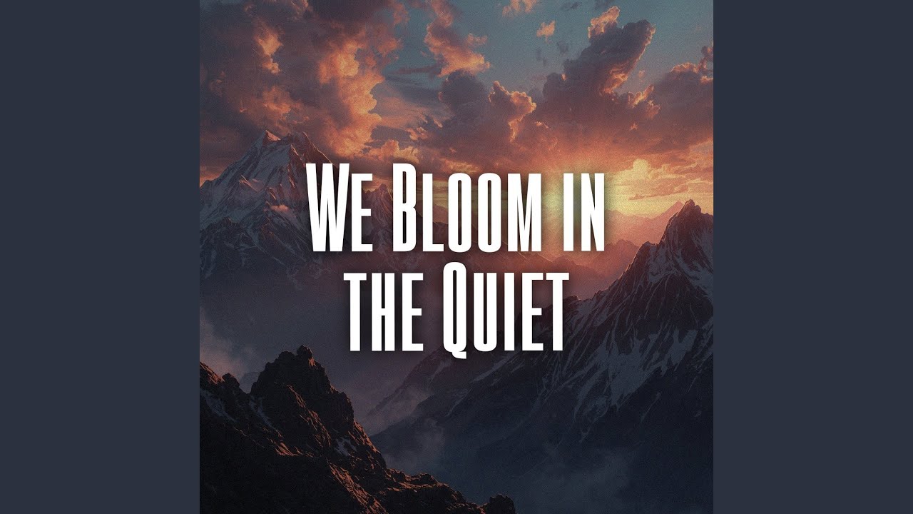 We Bloom in the Quiet
