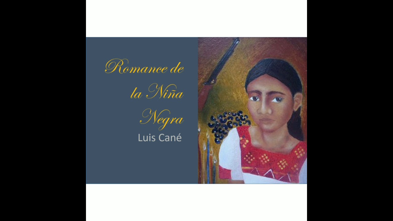 ROMANCE DE LA NIÑA NEGRA - Luis Cané