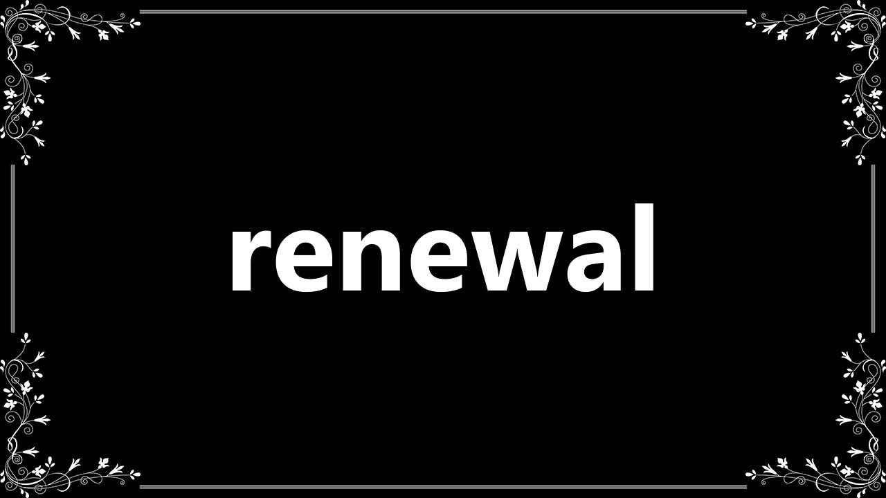 Renewal - Definition and How To Pronounce
