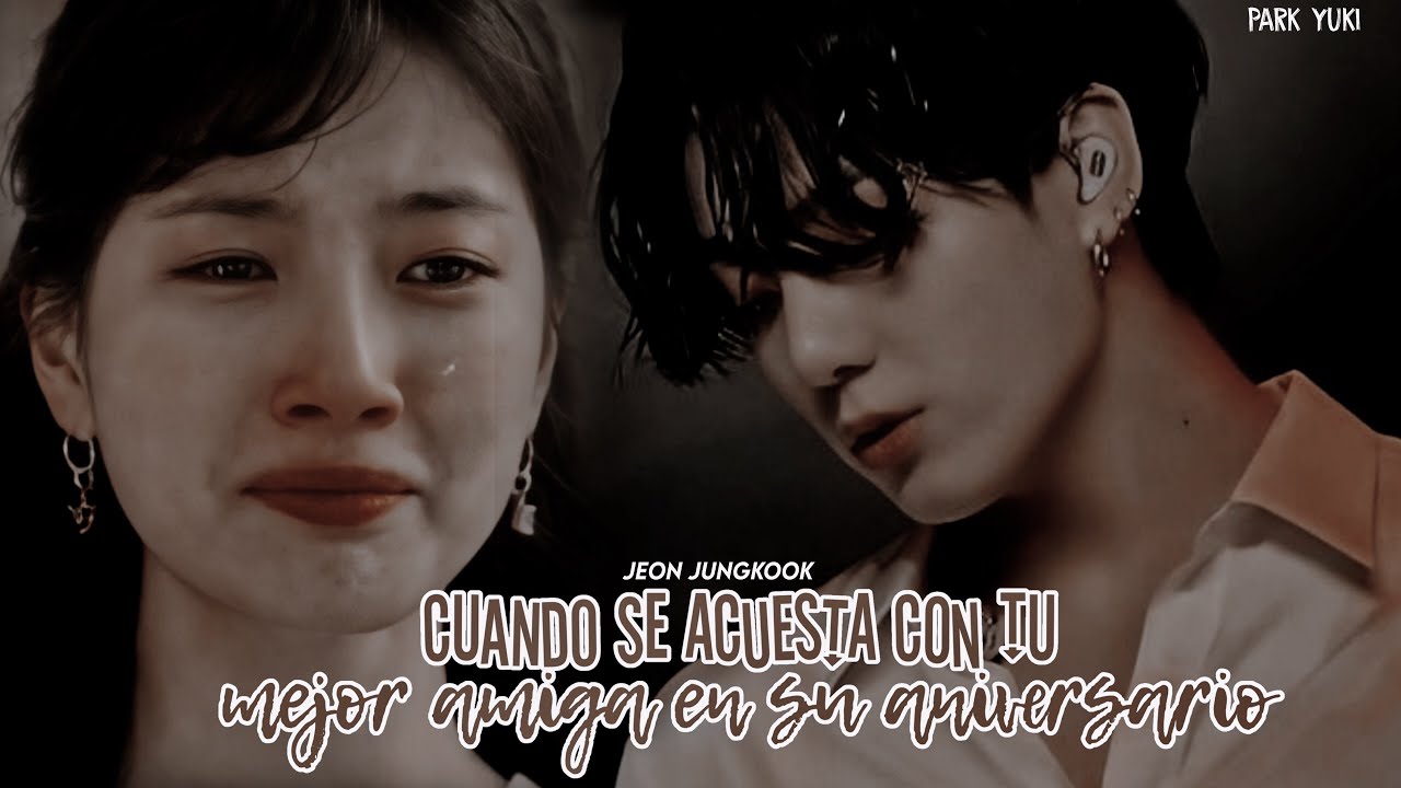 ﹟⌇ ❝ Cuando Se Acuesta Con Tu Mejor Amiga En Su Aniversario ❞ 🥀┊— Jeon Jungkook Fanfic — 𖥦 ִ ┊C.U