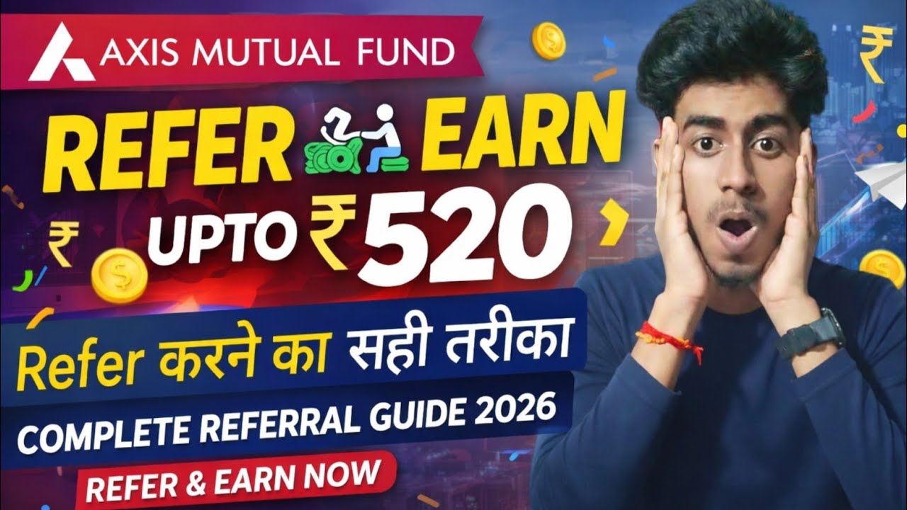 Axis Mutual Fund Refer & Earn Upto ₹520 | Refer Karne Ka Sahi Tarika | Complete Referral Guide 2026