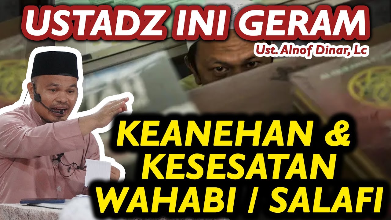 USTADZ INI GERAM DENGAN KEANEHAN & KESESATAN AJARAN WAHABI - USTADZ ALNOF DINAR, Lc
