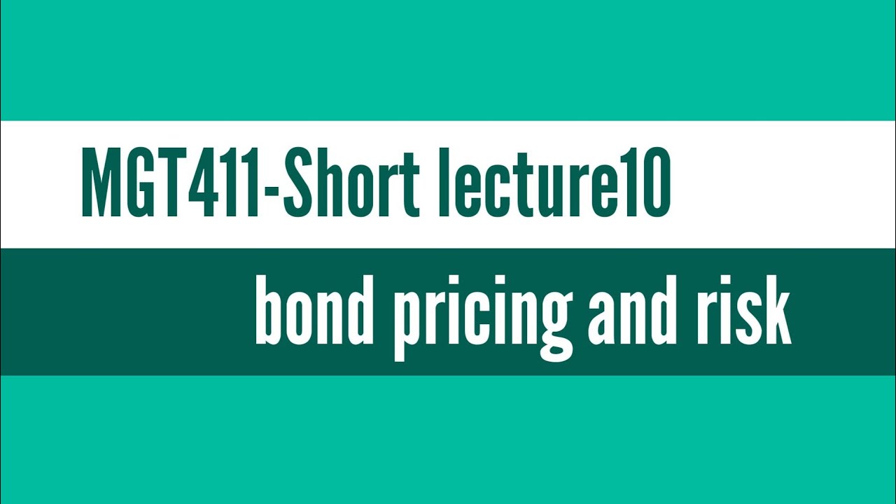 MGT411-short lecture10/bond pricing and risk