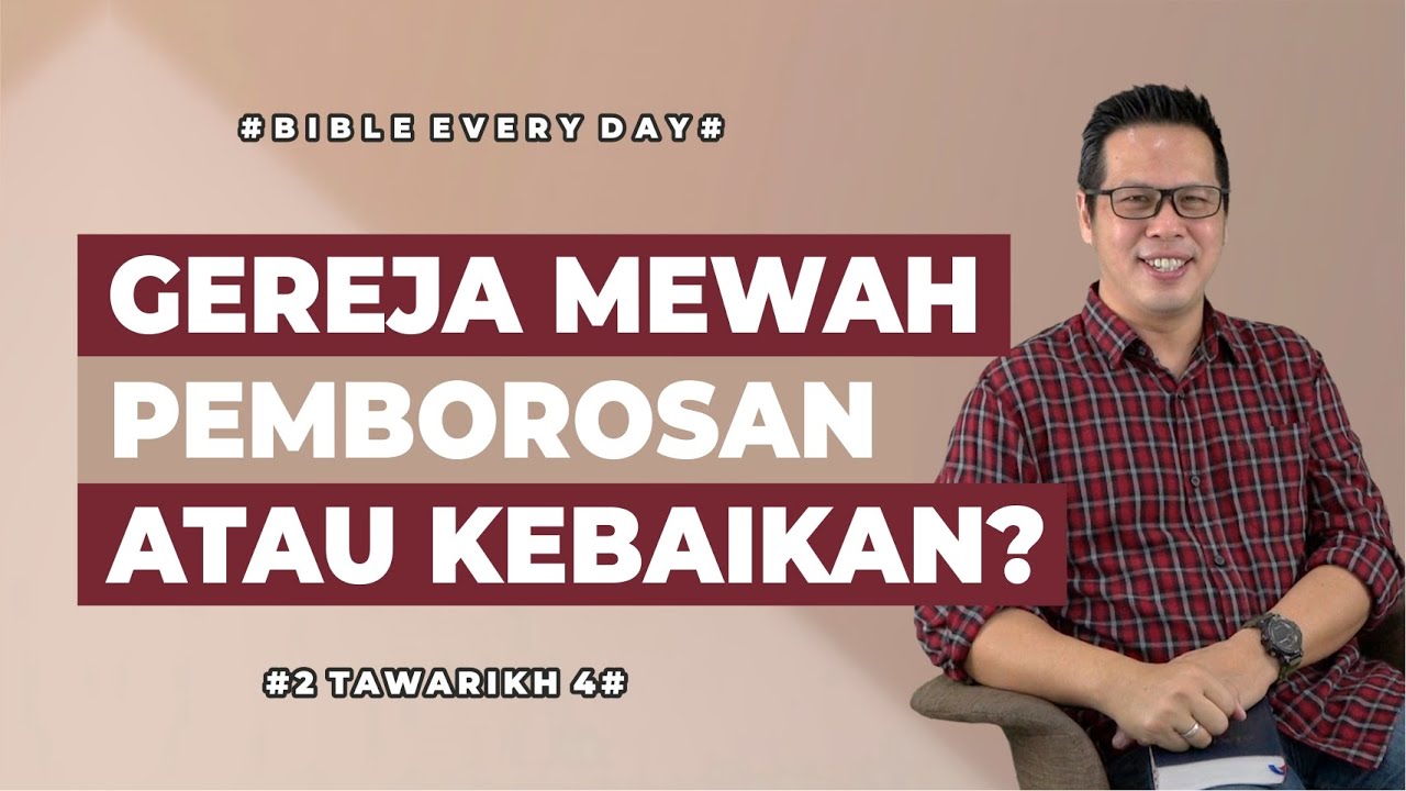 Gereja Mewah, Pemborosan atau Kebaikan? (2 Tawarikh 4) - Petrus Kwik  |  BIBLE EVERY DAY