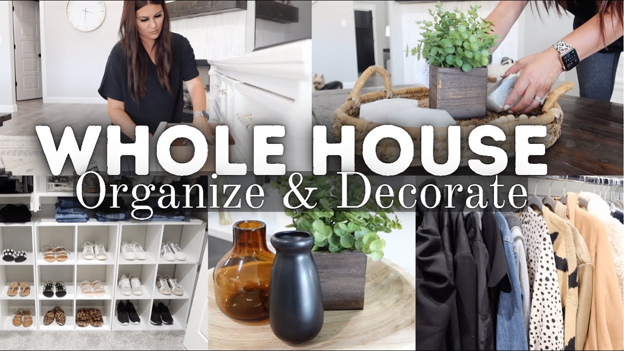 WHOLE HOUSE ORGANIZE + DECORATE WITH ME | HOME DECORATING + ORGANIZING MOTIVATION | ORGANIZE WITH ME