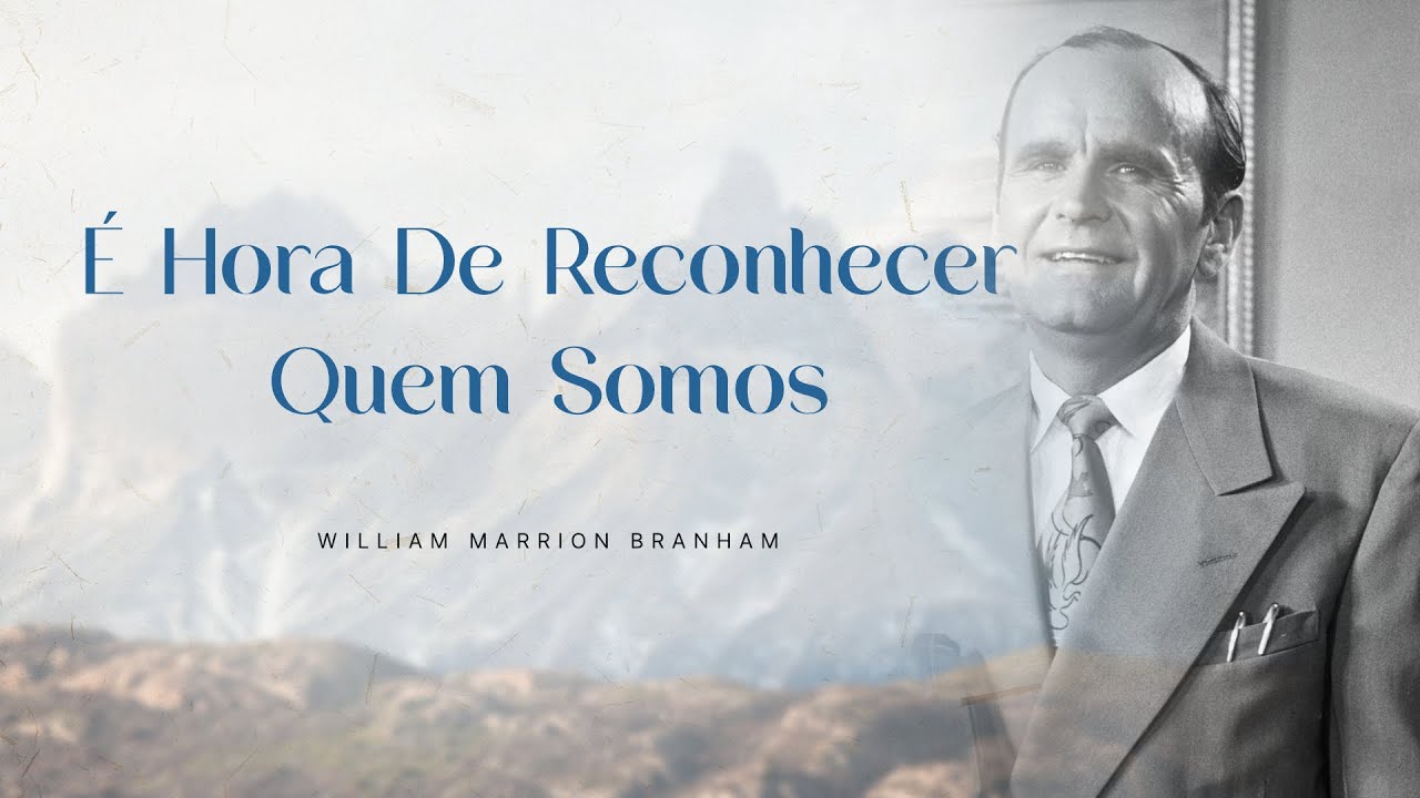 É Hora De Reconhecer Quem Somos - Ir. Branham