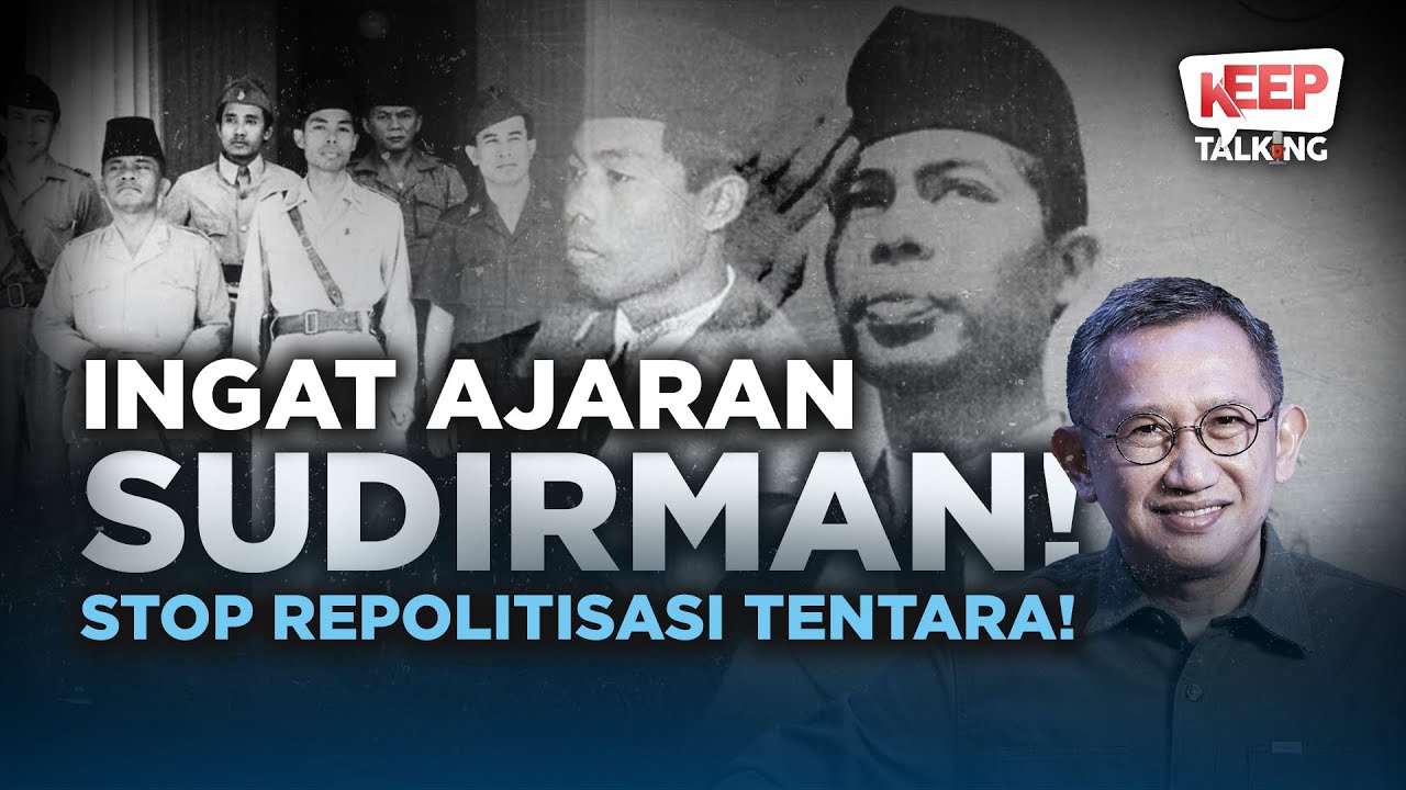Ingat Ajaran Sudirman: Stop Repolitisasi Tentara! | Keep Talking #32