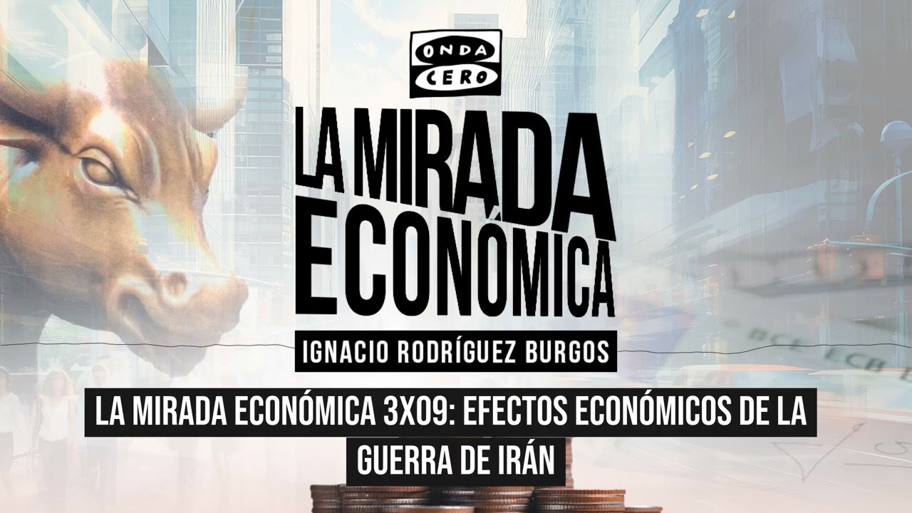 La mirada económica 3x09: Efectos económicos de la guerra de Irán