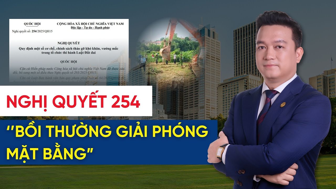 Bồi Thường Giải Tỏa 2026: Nắm Rõ Nghị Quyết 254 Có Thêm Rất Nhiều Tiền