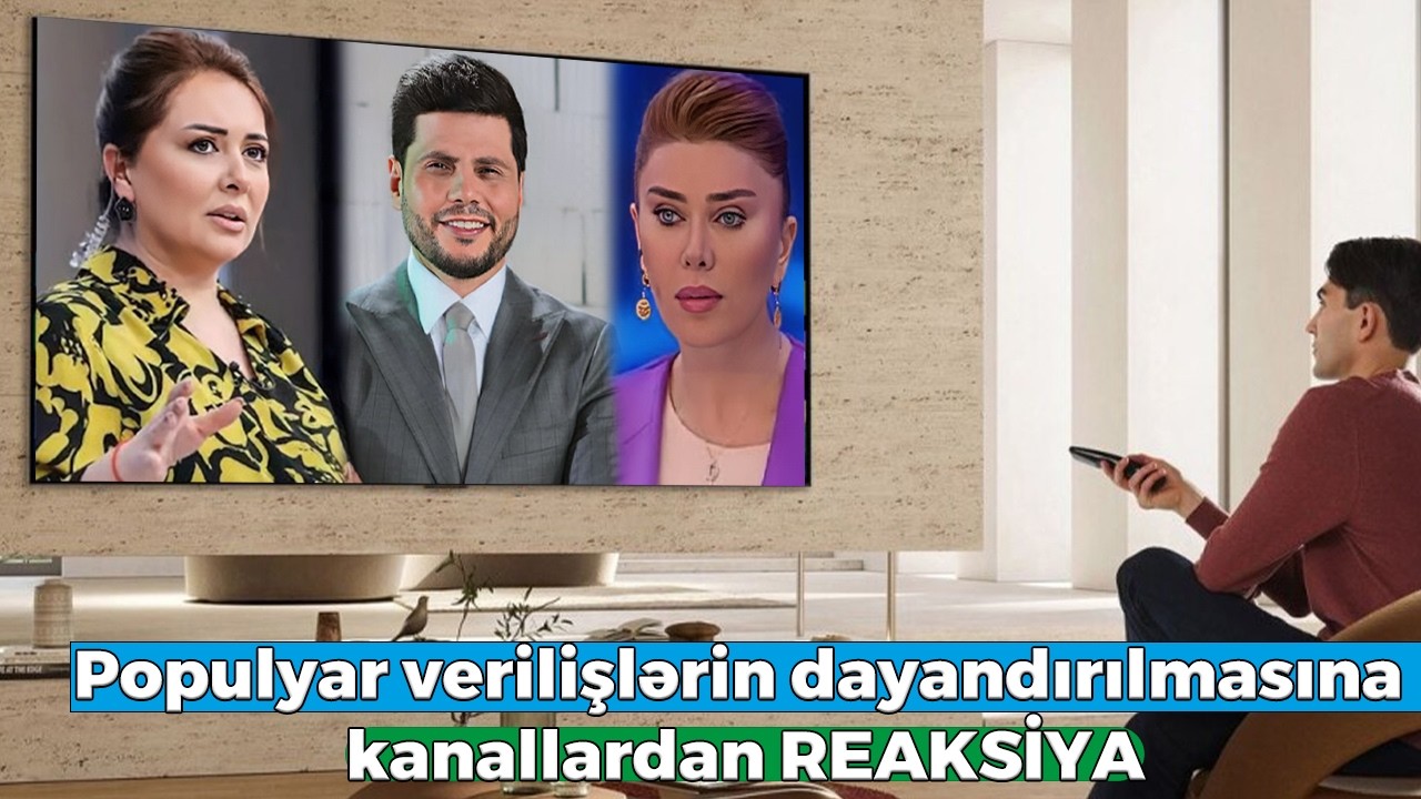 Populyar verilişlərin dayandırılmasına kanallardan REAKSİYA