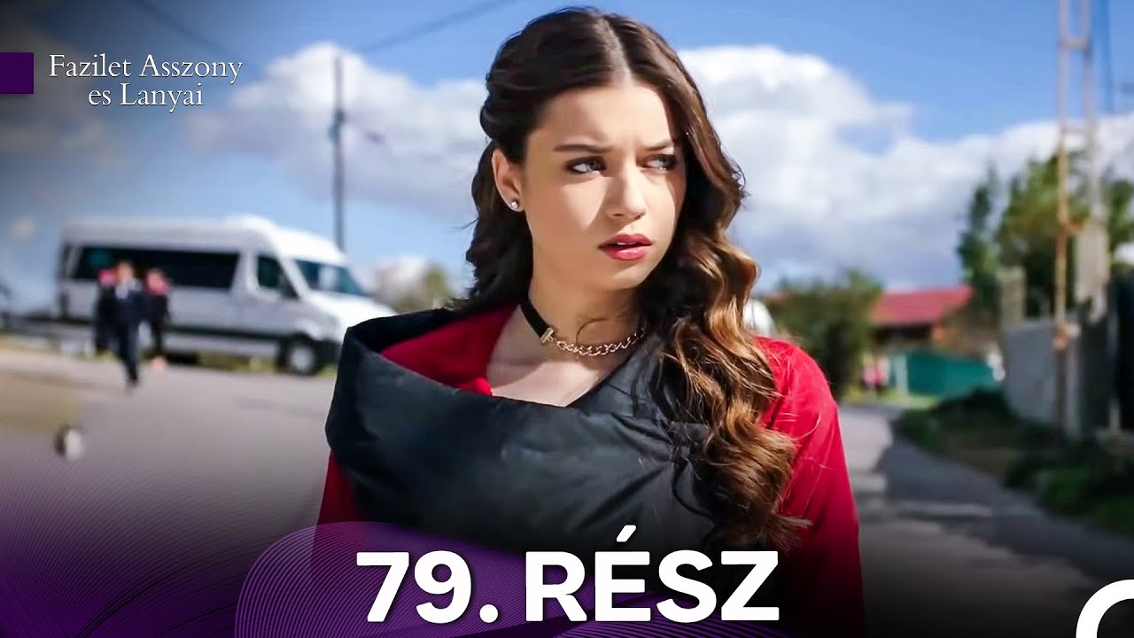 Fazilet Asszony es Lanyai 79. Rész (Magyar Szinkron)