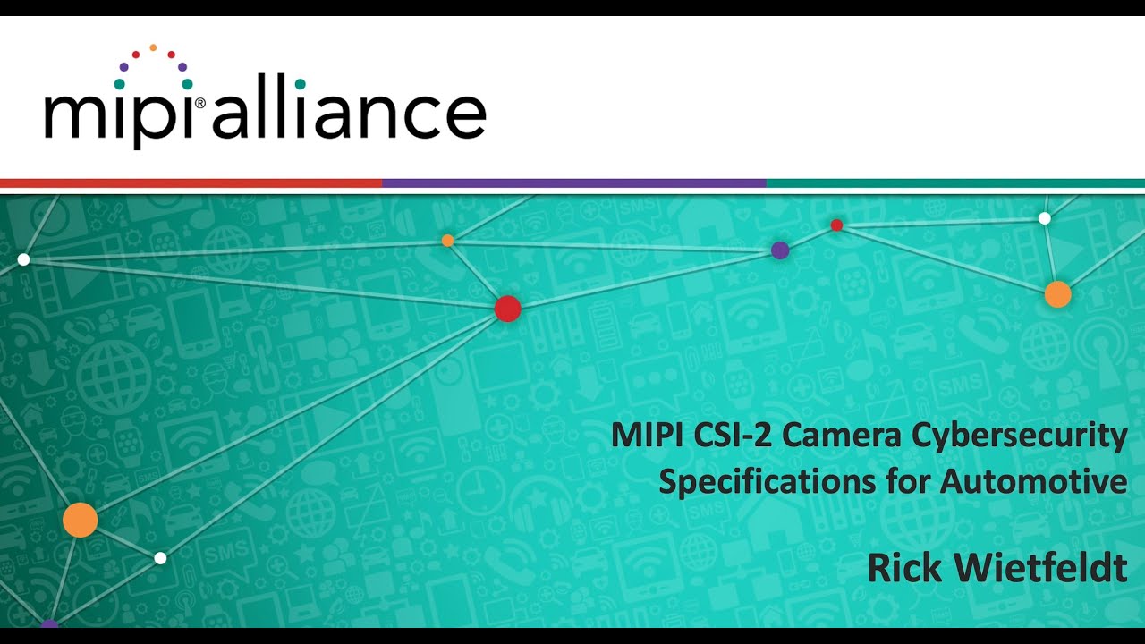 MIPI Auto Webinar Series: MIPI CSI-2 Camera Cybersecurity Specifications for Automotive