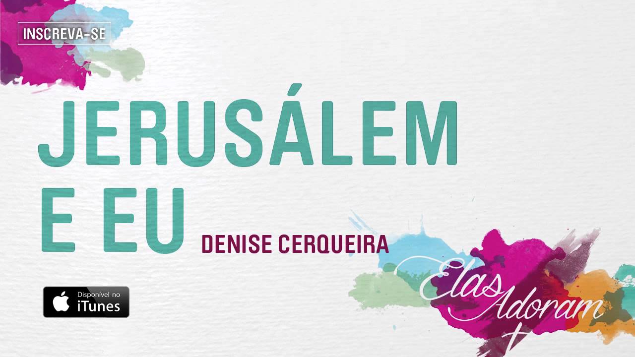Jerusal&eacute;m e Eu - Denise Cerqueira (Elas Adoram)