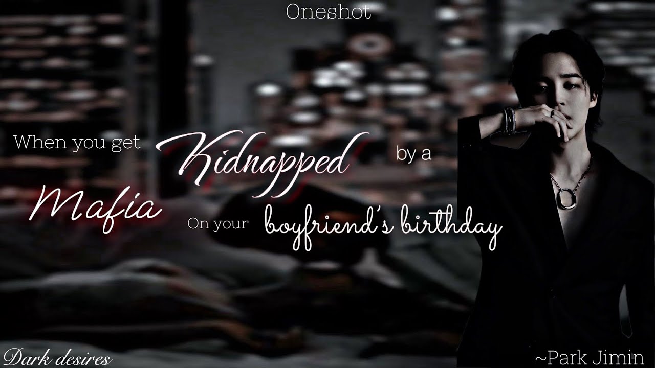 When you get kidnapped by a mafia on your bf’s  birthday // P.JM ff ONESHOT // Btsff // Dark desires