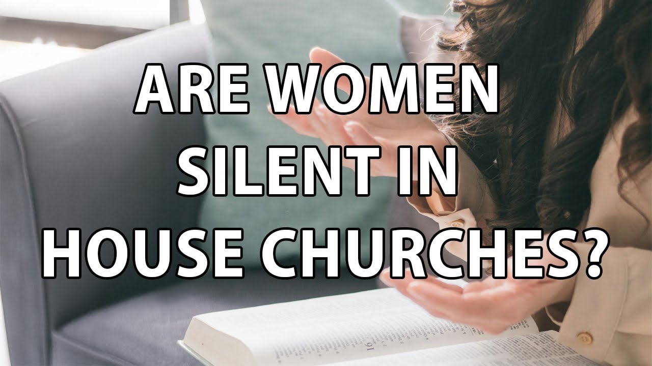 Are Women Silent in House Churches? Examining the Scriptures | Matt Dabbs