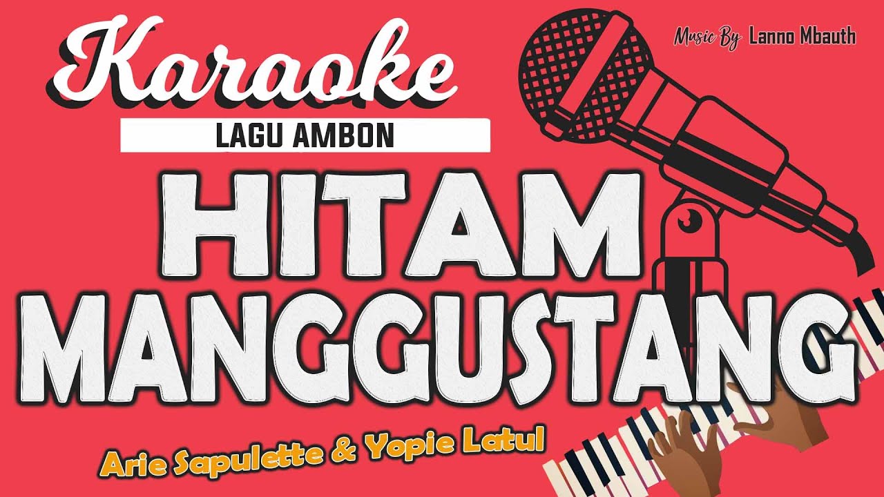 Karaoke HITAM MANGGUSTANG Arie Sapulette & Yopie Latul // Music By Lanno Mbauth