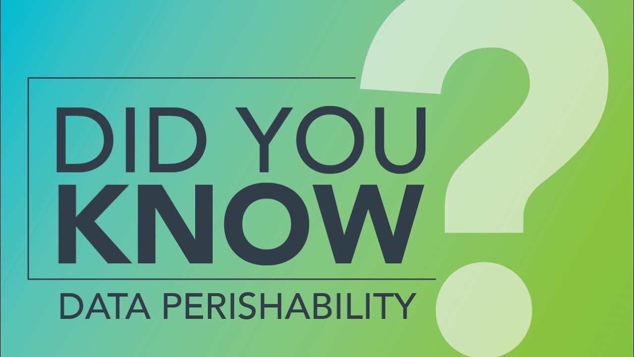 Did You Know: Data Perishability