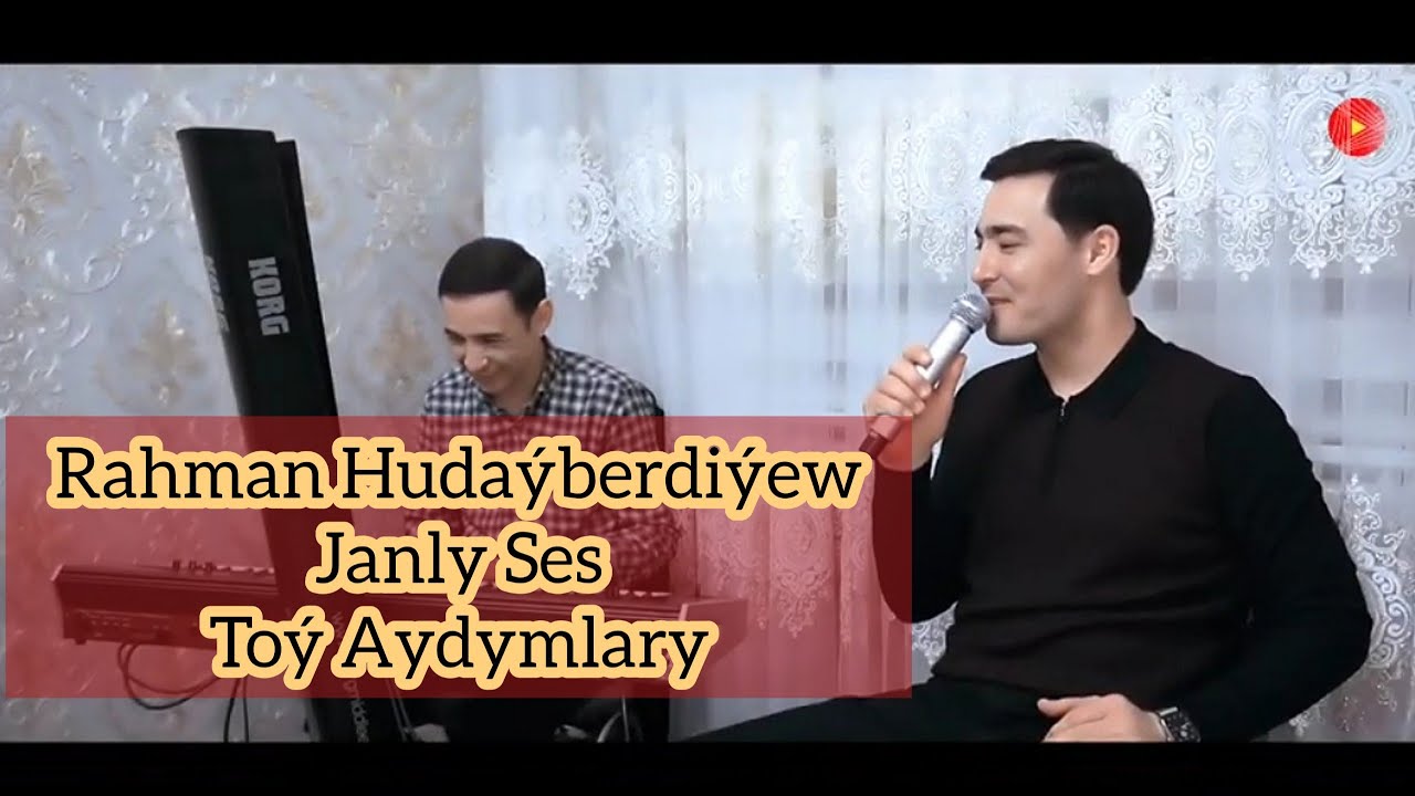 Rahman Hudayberdiyew  Janly Ses Toy Aydymlary