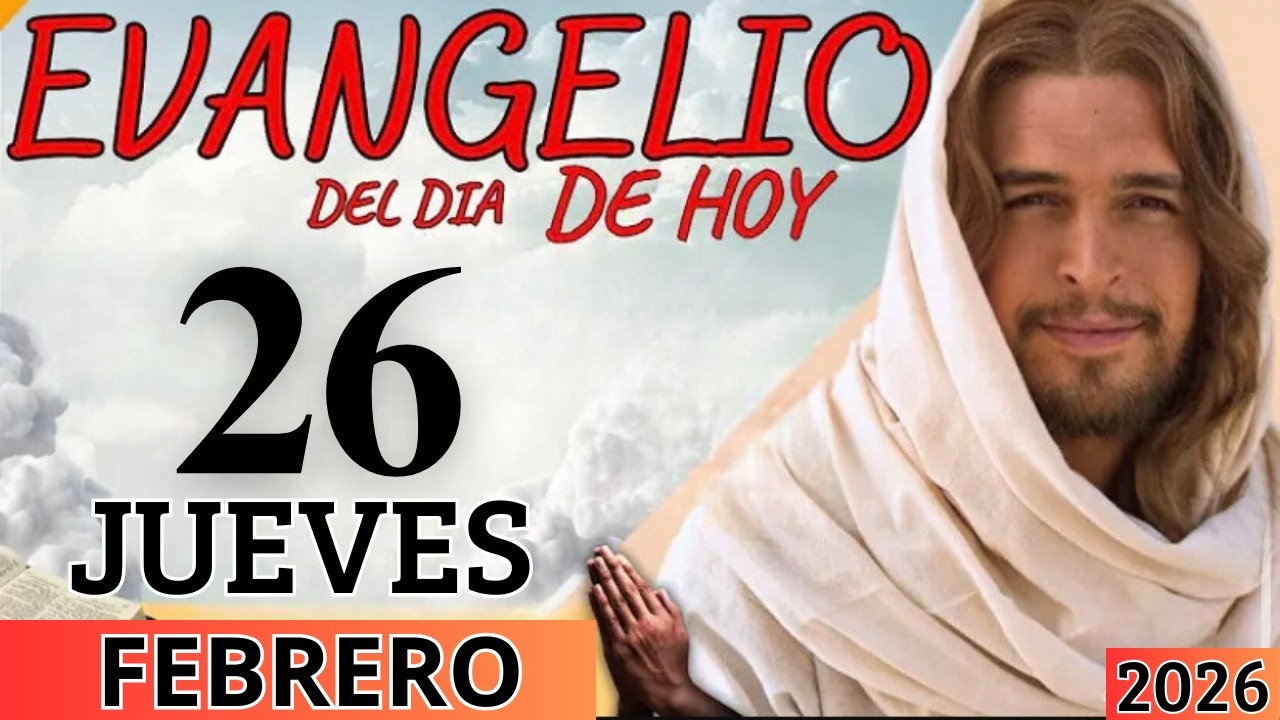 EVANGELIO DE HOY JUEVES 26 DE FEBRERO DEL 2026