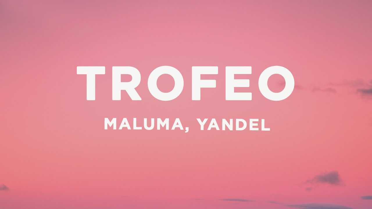 Maluma, Yandel - Trofeo (Letra/Lyrics)