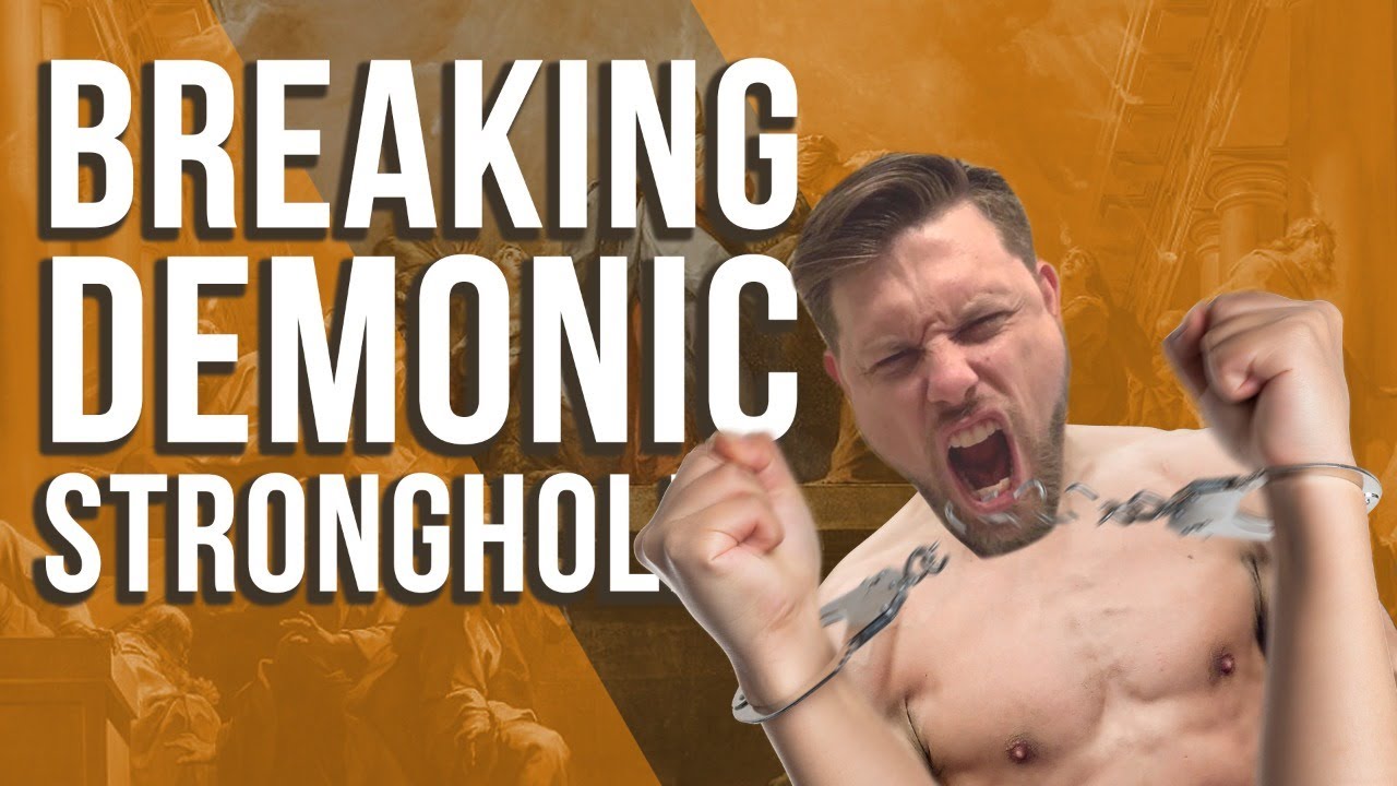 Breaking Demonic Strongholds
