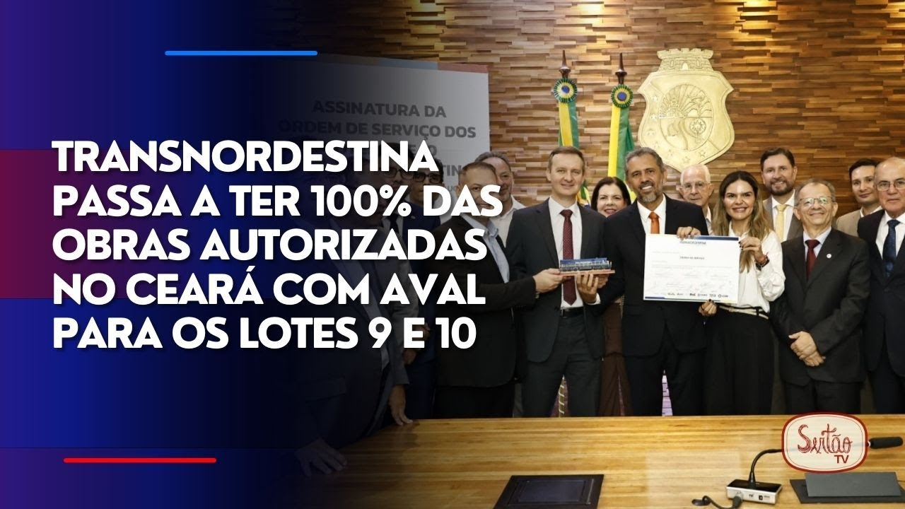 Transnordestina passa a ter 100% das obras autorizadas no Ceará com aval para os lotes 9 e 10