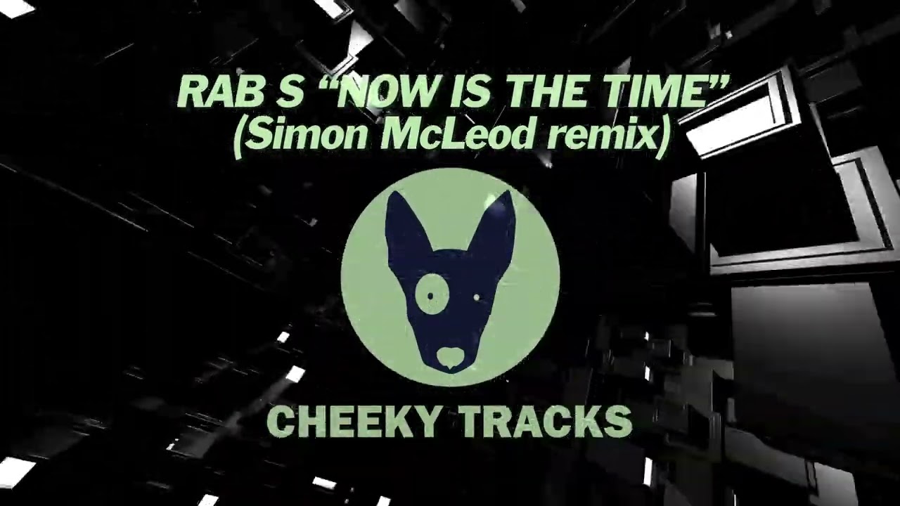 Rab S - Now Is The Time (Simon McLeod remix) (Cheeky Tracks) release date 20th March 2026