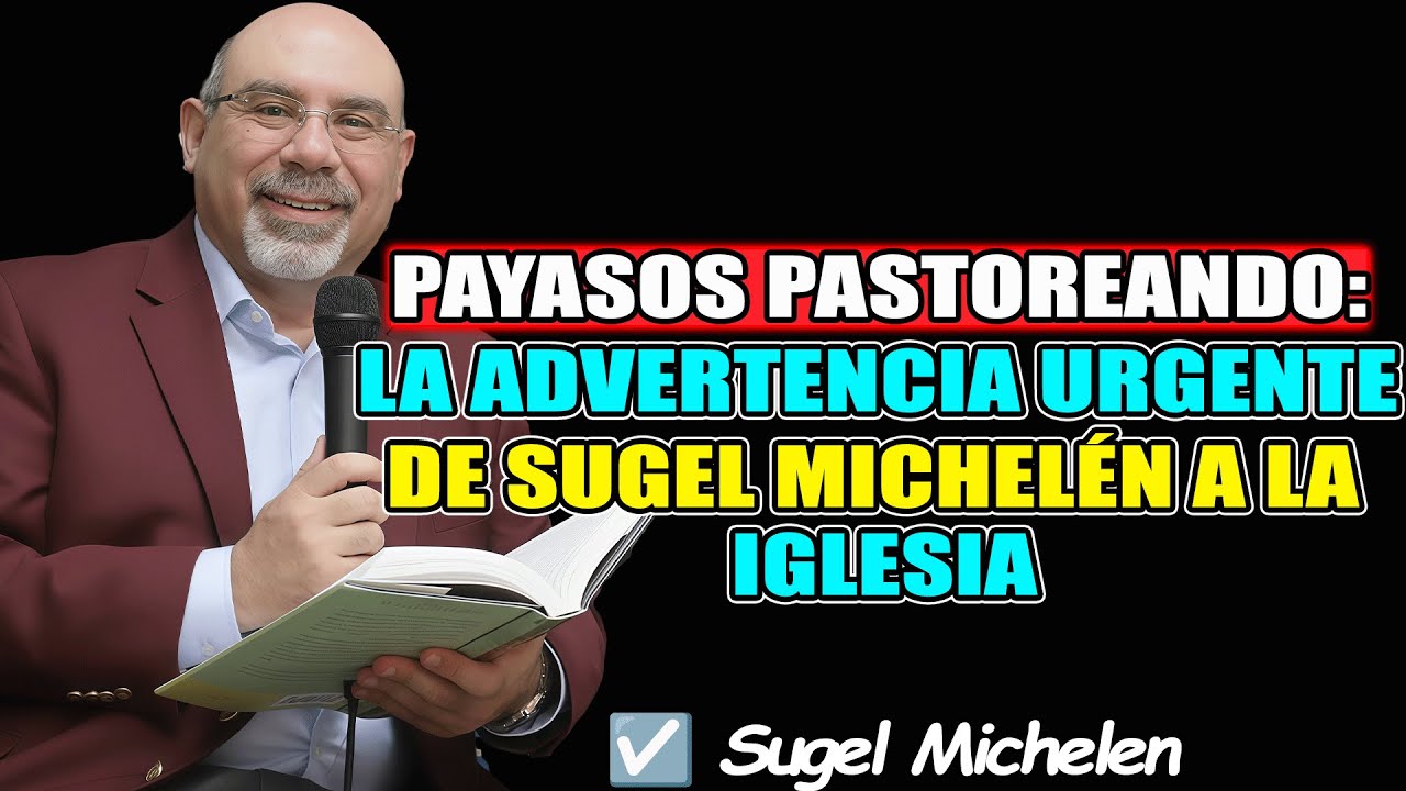 PAYASOS PASTOREANDO: LA ADVERTENCIA URGENTE DE SUGEL MICHELÉN A LA IGLESIA - Sugel Michelen 2026